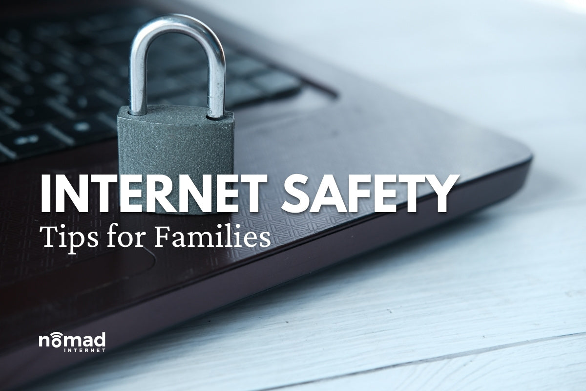 7 Internet Safety Tips for Families in 2021 & Beyond | Nomad Internet