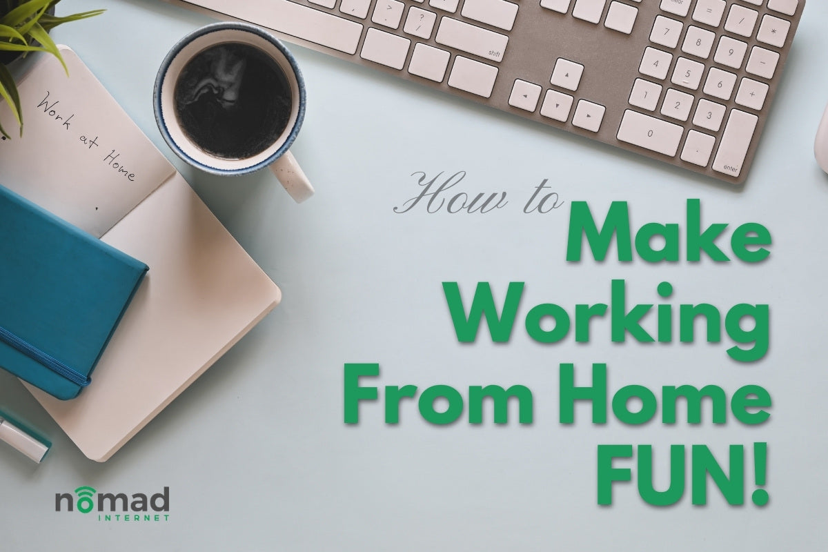 How to Make Working From Home Fun | Nomad Internet