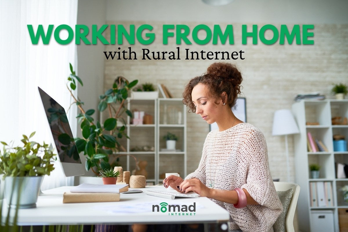 How to Work from Home with Rural Internet | Nomad Internet